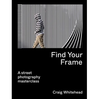 Find Your Frame: A Street Photography Masterclass (English Edition)