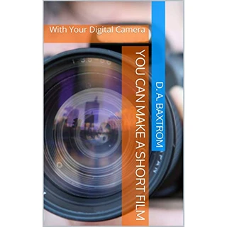 You Can Make a Short Film: With Your Digital Camera (English Edition)