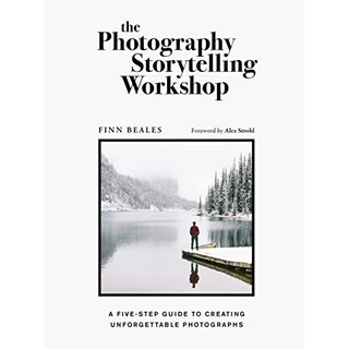The Photography Storytelling Workshop: A five-step guide to creating unforgettable photographs (English Edition)