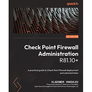 Check Point Firewall Administration R81.10+: A practical guide to Check Point firewall deployment and administration (English Edition)