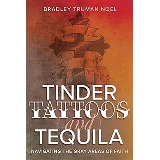 Tinder, Tattoos, and Tequila: Navigating the Gray Areas of Faith (English Edition)