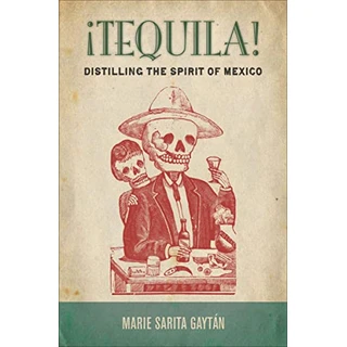 ¡Tequila!: Distilling the Spirit of Mexico (English Edition)