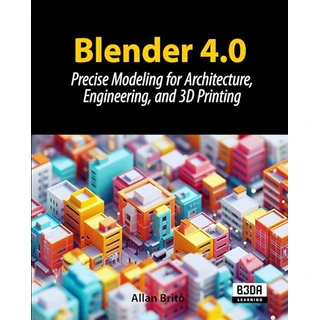 Blender 4.0: Precise Modeling for Architecture, Engineering, and 3D Printing (English Edition)
